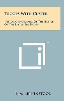 Troops With Custer: Historic Incidents Of The Battle Of The Little Big Horn