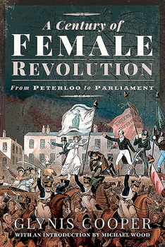 Paperback A Century of Female Revolution: From Peterloo to Parliament Book