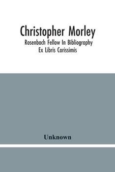 Paperback Christopher Morley; Rosenbach Fellow In Bibliography: Ex Libris Carissimis Book