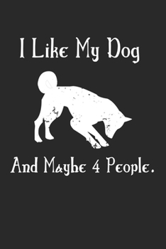 Paperback i like my dog and maybe 4 people: Like My Dog and Maybe 4 People journal: best gift for dogs lovers 120 Lined Pages ( 6 x 9 inches ) soft and matte co Book