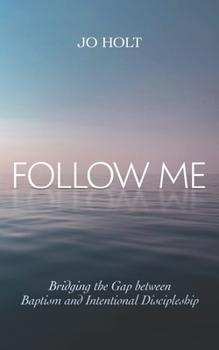 Paperback Follow Me: Bridging the Gap between Baptism and Intentional Discipleship Book