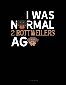 Paperback I Was Normal 2 Rottweilers Ago: 5 Column Ledger Book