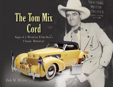 Hardcover The Tom Mix Cord: Saga of a Western Film Star's Classic Motocar Book