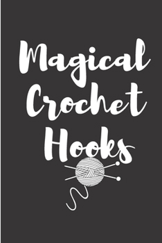 Magical Crochet hooks: Crochet Notebook journal Diary Cute funny  humorous blank lined notebook Gift for mothers grandma’s gift ...  stitches hooker yarn needle appreciation (gag gifts)