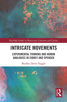 Paperback Intricate Movements: Experimental Thinking and Human Analogies in Sidney and Spenser Book