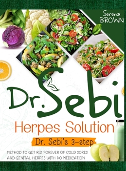 Hardcover Dr. Sebi Herpes Solution: Dr. Sebi's 3-Step Method to Get Rid Forever of Cold Sores and Genital Herpes With No Medication Book