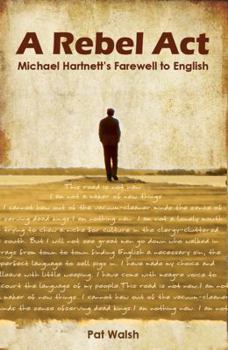 Paperback A Rebel ACT: Michael Hartnett's Farewell to English Book