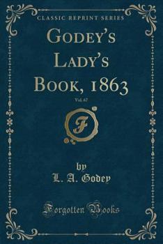 Paperback Godey's Lady's Book, 1863, Vol. 67 (Classic Reprint) Book
