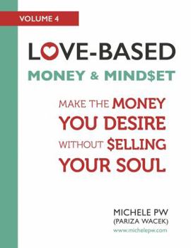 Love-Based Money and Mindset : Make the Money You Desire Without Selling Your Soul