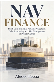 NAV FINANCE: Fund-Level Lending, Portfolio Valuation, Debt Structuring and Risk Management in Private Capital