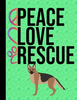 Peace Love Rescue: Sketchbook 8.5 x 11 Blank Paper 100 Pages Notebook For Drawing Art Journal German Shepherd Rescue Dog Green Cover