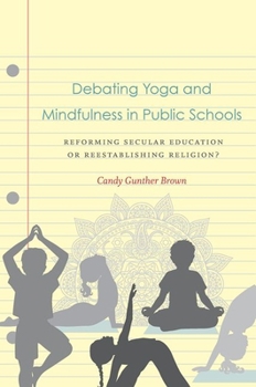 Paperback Debating Yoga and Mindfulness in Public Schools: Reforming Secular Education or Reestablishing Religion? Book