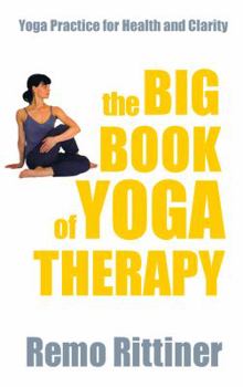 The Big Book of Yoga Therapy: Yoga Practice for Health and Clarity