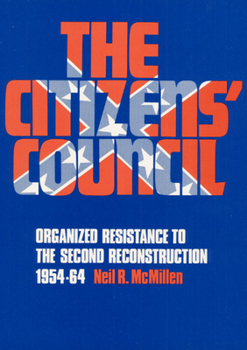 Paperback The Citizens' Council: Organized Resistance to the Second Reconstruction, 1954-64 Book