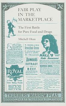 Fair Play in the Marketplace: The First Battle for Pure Food and Drugs