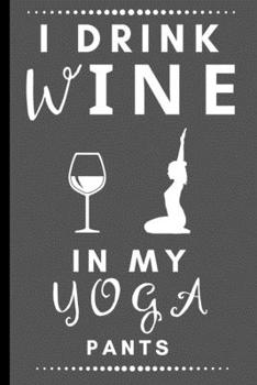 Paperback I Drink Wine In My Yoga Pants: Funny Blank and Lined Notebook Journal - Half and Half Dual Notebook Book