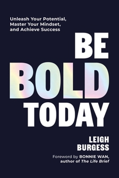 Hardcover Be Bold Today: Unleash Your Potential, Master Your Mindset, and Achieve Success Book