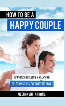 Paperback How to Be a Happy Couple: Towards Building a Pleasing Relationship & Everlasting Love Book