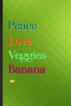 Peace Love Veggies Banana: Practical Blank Lined Nutritious Fruit Notebook/ Journal, Appreciation Gratitude Thank You Graduation Souvenir Gag Gift, Latest Cute Graphic