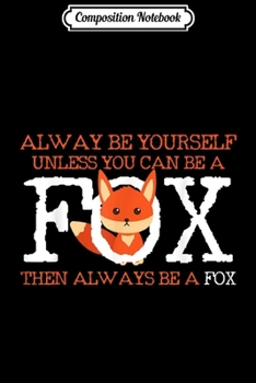 Paperback Composition Notebook: Fox Always Be Yourself Animal Lover Funny Journal/Notebook Blank Lined Ruled 6x9 100 Pages Book