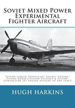 Paperback Soviet Mixed Power Experimental Fighter Aircraft: Piston-Liquid Propellant Rocket Engine/Piston-Ramjet/Piston-Pulsejet & Piston-Compressor Jet Engine Book