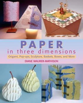 Paperback Paper in Three Dimensions: Origami, Pop-Ups, Sculpture, Baskets, Boxes, and More Book