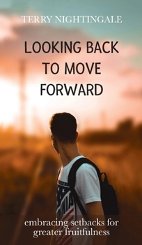 Hardcover Looking Back to Move Forward: Embracing Setbacks for Greater Fruitfulness Book