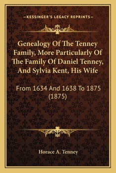 Paperback Genealogy Of The Tenney Family, More Particularly Of The Family Of Daniel Tenney, And Sylvia Kent, His Wife: From 1634 And 1638 To 1875 (1875) Book