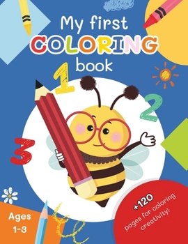 My First Coloring Book: More than 120 Simple Animals, Objects, Items, Fruits and Numbers to Color and Learn For Kids | Ages 1-3