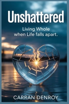 Paperback Unshattered: Living whole when life falls apart Book