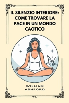 Paperback Il silenzio interiore: Come Trovare La Pace In Un Mondo Caotico [Italian] Book