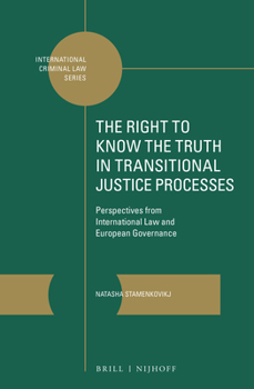 Hardcover The Right to Know the Truth in Transitional Justice Processes: Perspectives from International Law and European Governance Book