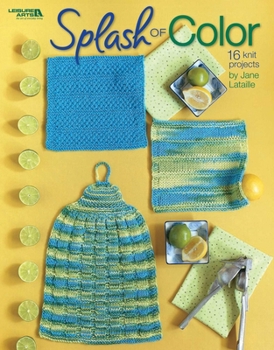 Splash of Color Dishcloth Sets to Knit (Leisure Arts #4498)