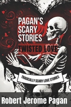 Paperback Pagan's Scary Stories: Twisted Love: Tragically Scary Love Stories Book