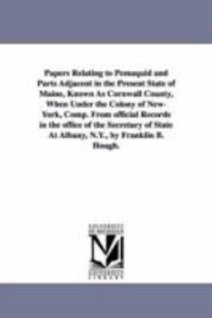 Paperback Papers Relating to Pemaquid and Parts Adjacent in the Present State of Maine, Known As Cornwall County, When Under the Colony of New-York, Comp. From Book