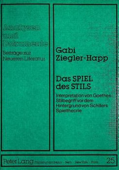 Hardcover Das Spiel Des Stils: Interpretation Von Goethes Stilbegriff VOR Dem Hintergrund Von Schillers Spieltheorie [German] Book