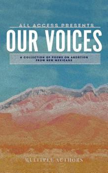 Paperback All Access: Our Voices: A collection of poems on abortion from New Mexicans Book