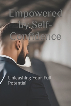 Paperback Empowered by Self-Confidence: Unleashing Your Full Potential Book