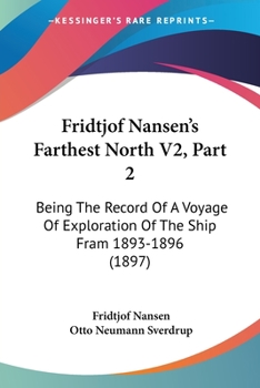 Paperback Fridtjof Nansen's Farthest North V2, Part 2: Being The Record Of A Voyage Of Exploration Of The Ship Fram 1893-1896 (1897) Book