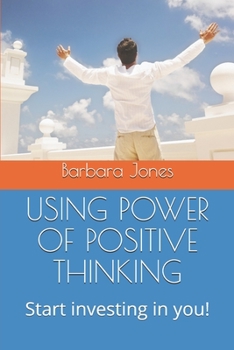 Paperback Using Power of Positive Thinking: Start investing in you! Book