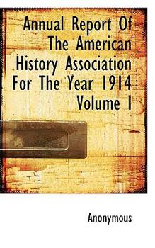 Annual Report Of The American History Association For The Year 1914 Volume I