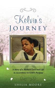 Hardcover Kelvin's Journey: A Story of a Mother's Love and Life in Accordance to GOD'S Purpose Book