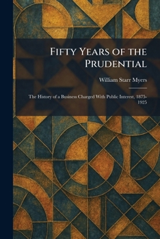 Fifty Years of the Prudential: The History of a Business Charged With Public Interest, 1875-1925