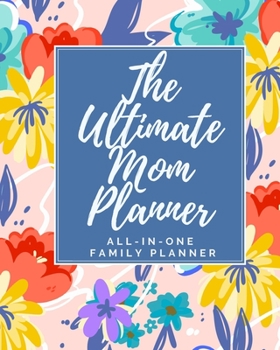 Paperback The Ultimate Mom Planner - All-In-One Family Planner: Household Management Tracker & Organizer - Includes Workout Routine, Grocery Lists, Personal Goa Book
