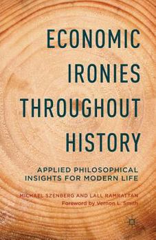 Paperback Economic Ironies Throughout History: Applied Philosophical Insights for Modern Life Book