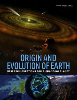 Origin and Evolution of Earth: Research Questions for a Changing Planet