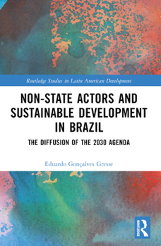 Paperback Non-State Actors and Sustainable Development in Brazil: The Diffusion of the 2030 Agenda Book