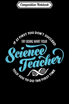Composition Notebook: Science Teacher If First You Don't Succeed Gift Journal/Notebook Blank Lined Ruled 6x9 100 Pages