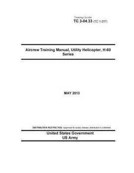 Paperback Training Circular TC 3-04.33 (TC 1-237) Aircrew Training Manual, Utility Helicopter, H-60 Series May 2013 Book