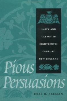 Hardcover Pious Persuasions: Laity and Clergy in Eighteenth-Century New England Book